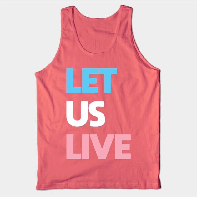 Trans Rights Are Human Rights - "LET US LIVE" Tank Top by LaLunaWinters